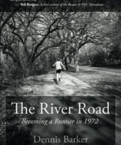 TC Running Co The River Road: Becoming A Runner In 1972 By Dennis Barker