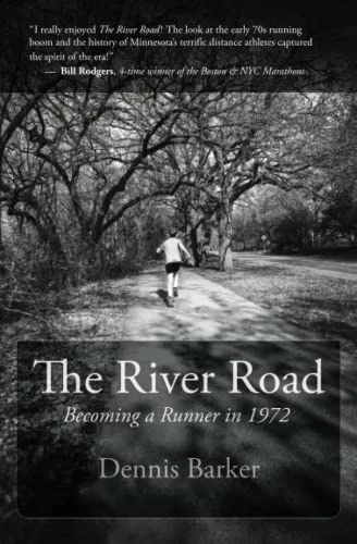 TC Running Co The River Road: Becoming A Runner In 1972 By Dennis Barker 1 TC Running Co The River Road: Becoming A Runner In 1972 By Dennis Barker