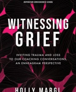 TC Running Co Witnessing Grief: Inviting Trauma And Loss To Our Coaching Conversations, An Enneagram Perspective - Holly Margl